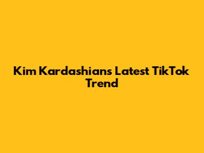 Kim Kardashian's Latest TikTok Trend