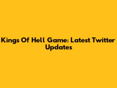 Kings Of Hell Game: Latest Twitter Updates