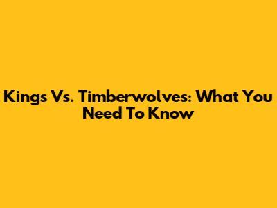 Kings Vs. Timberwolves: What You Need To Know