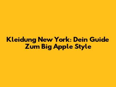 Kleidung New York: Dein Guide Zum Big Apple Style