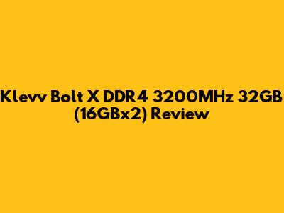 Klevv Bolt X DDR4 3200MHz 32GB (16GBx2) Review