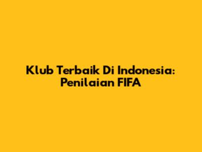 Klub Terbaik Di Indonesia: Penilaian FIFA