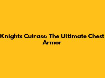 Knight's Cuirass: The Ultimate Chest Armor