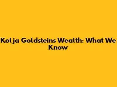 Kolja Goldstein's Wealth: What We Know