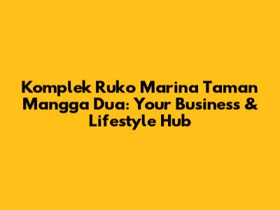 Komplek Ruko Marina Taman Mangga Dua: Your Business & Lifestyle Hub