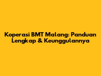 Koperasi BMT Malang: Panduan Lengkap & Keunggulannya
