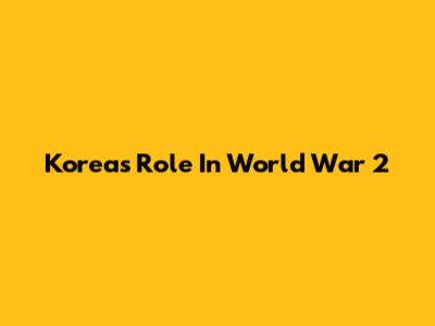 Korea's Role In World War 2