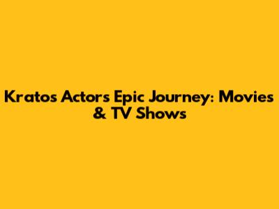 Kratos Actor's Epic Journey: Movies & TV Shows