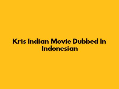Kris Indian Movie Dubbed In Indonesian