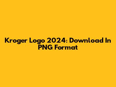 Kroger Logo 2024: Download In PNG Format