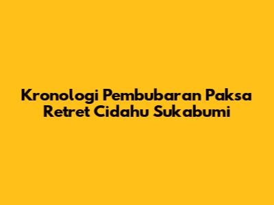 Kronologi Pembubaran Paksa Retret Cidahu Sukabumi