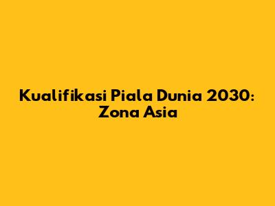 Kualifikasi Piala Dunia 2030: Zona Asia