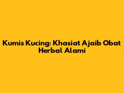 Kumis Kucing: Khasiat Ajaib Obat Herbal Alami