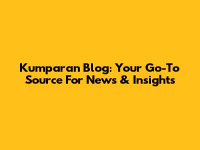 Kumparan Blog: Your Go-To Source For News & Insights