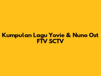 Kumpulan Lagu Yovie & Nuno Ost FTV SCTV