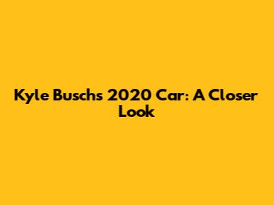 Kyle Busch's 2020 Car: A Closer Look