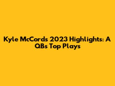 Kyle McCord's 2023 Highlights: A QB's Top Plays