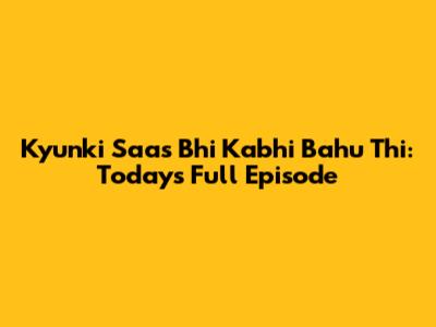 Kyunki Saas Bhi Kabhi Bahu Thi: Today's Full Episode