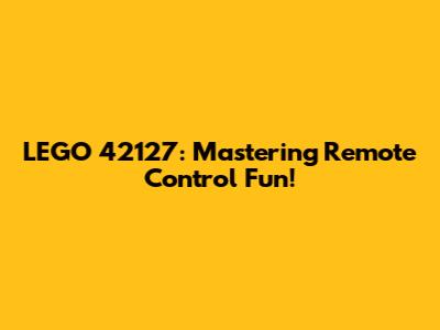LEGO 42127: Mastering Remote Control Fun!