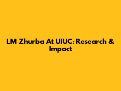 LM Zhurba At UIUC: Research & Impact