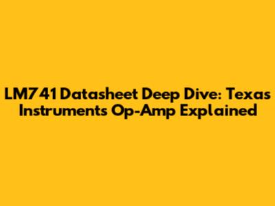 LM741 Datasheet Deep Dive: Texas Instruments' Op-Amp Explained