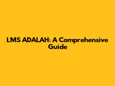 LMS ADALAH: A Comprehensive Guide