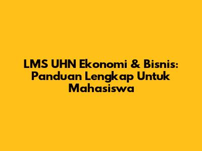 LMS UHN Ekonomi & Bisnis: Panduan Lengkap Untuk Mahasiswa