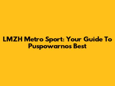 LMZH Metro Sport: Your Guide To Puspowarno's Best