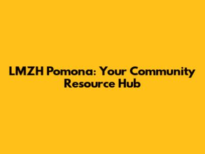LMZH Pomona: Your Community Resource Hub