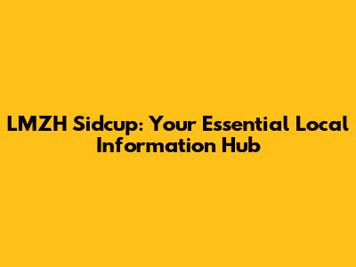 LMZH Sidcup: Your Essential Local Information Hub