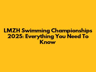 LMZH Swimming Championships 2025: Everything You Need To Know