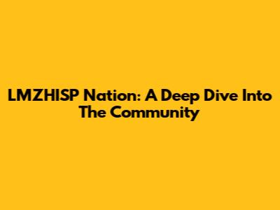 LMZHISP Nation: A Deep Dive Into The Community