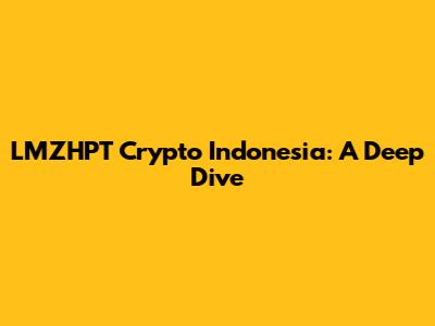 LMZHPT Crypto Indonesia: A Deep Dive