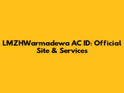 LMZHWarmadewa AC ID: Official Site & Services