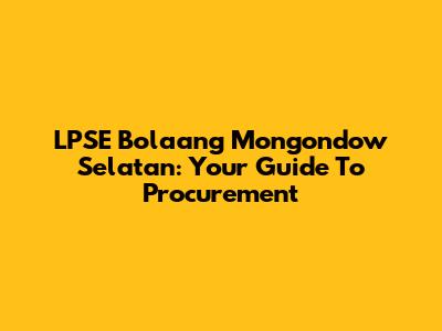 LPSE Bolaang Mongondow Selatan: Your Guide To Procurement