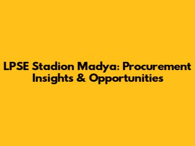 LPSE Stadion Madya: Procurement Insights & Opportunities