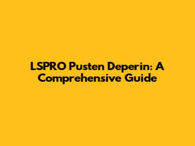 LSPRO Pusten Deperin: A Comprehensive Guide