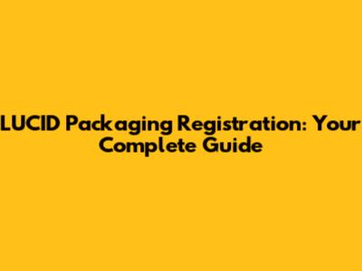LUCID Packaging Registration: Your Complete Guide