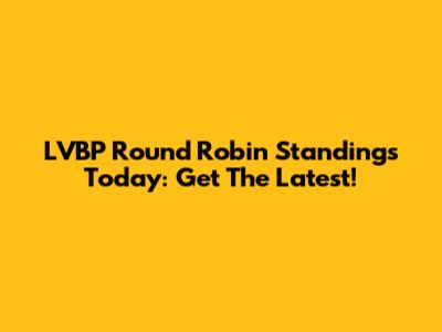LVBP Round Robin Standings Today: Get The Latest!