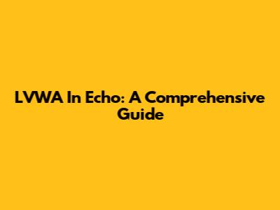 LVWA In Echo: A Comprehensive Guide