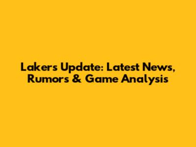 Lakers Update: Latest News, Rumors & Game Analysis