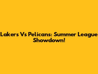 Lakers Vs Pelicans: Summer League Showdown!