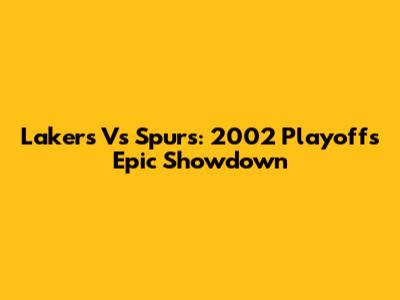 Lakers Vs Spurs: 2002 Playoffs Epic Showdown
