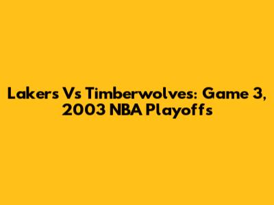 Lakers Vs Timberwolves: Game 3, 2003 NBA Playoffs