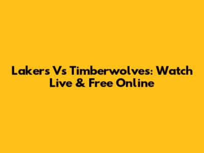 Lakers Vs Timberwolves: Watch Live & Free Online