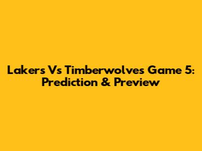 Lakers Vs Timberwolves Game 5: Prediction & Preview