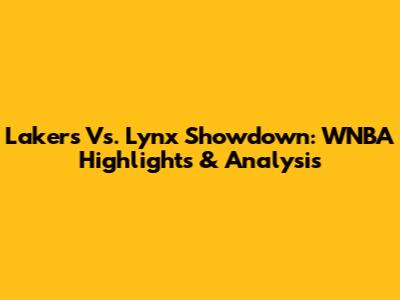 Lakers Vs. Lynx Showdown: WNBA Highlights & Analysis