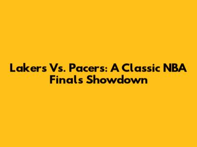 Lakers Vs. Pacers: A Classic NBA Finals Showdown