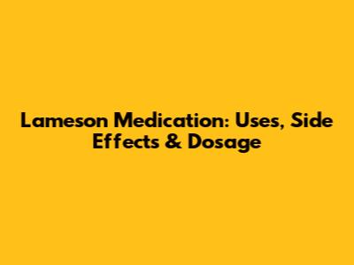 Lameson Medication: Uses, Side Effects & Dosage