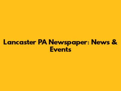 Lancaster PA Newspaper: News & Events